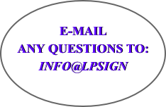        E-MAIL
ANY QUESTIONS TO:
INFO@LPSIGN
￼

